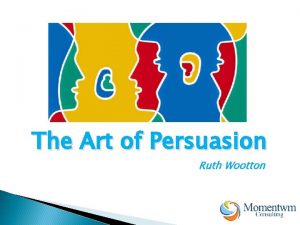 The Art of Persuasion Ruth Wootton Agenda Head