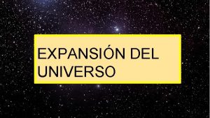 EXPANSIN DEL UNIVERSO INDICE 1 LOS COMIENZOS 2