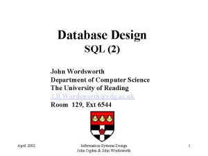 Database Design SQL 2 John Wordsworth Department of