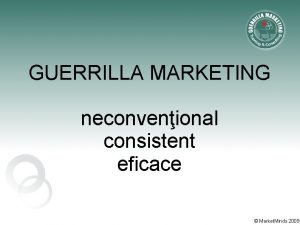 GUERRILLA MARKETING neconvenional consistent eficace Market Minds 2009