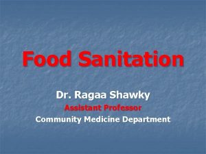 Food Sanitation Dr Ragaa Shawky Assistant Professor Community