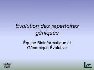 volution des rpertoires gniques quipe Bioinformatique et Gnomique