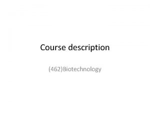 Course description 462Biotechnology Course code BCH 462 Title