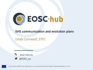 SVG communication and evolution plans Linda Cornwall STFC