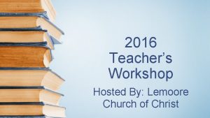 2016 Teachers Workshop Hosted By Lemoore Church of