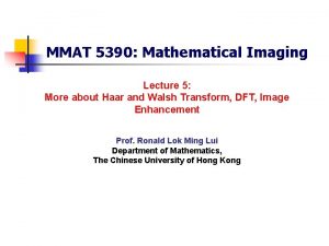 MMAT 5390 Mathematical Imaging Lecture 5 More about