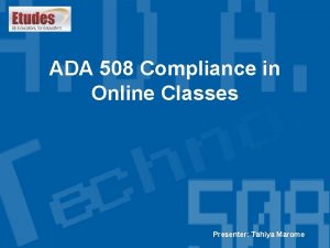 ADA 508 Compliance in Online Classes Presenter Tahiya