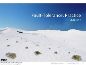 FaultTolerance Practice Chapter 7 Distributed Systems Roger Wattenhofer