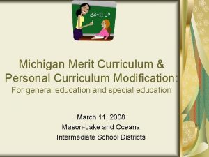 Michigan Merit Curriculum Personal Curriculum Modification For general