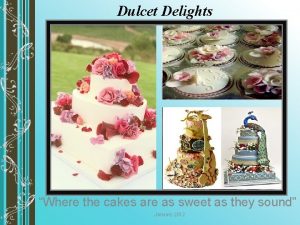 Dulcet Delights Where the cakes are as sweet