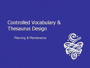 Controlled Vocabulary Thesaurus Design Planning Maintenance Controlled Vocabulary