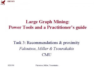 CMU SCS Large Graph Mining Power Tools and