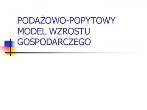 PODAOWOPOPYTOWY MODEL WZROSTU GOSPODARCZEGO Nurty w ekonomii Klasyczne