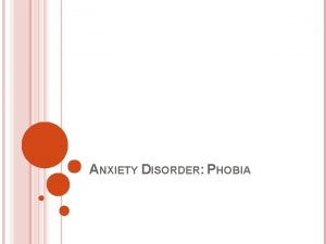 ANXIETY DISORDER PHOBIA ANXIETY DISORDERS Anxiety physiological arousal