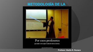 METODOLOGA DE LA INVESTIGACIN Profesor Martn R Romero