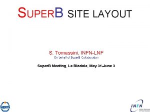 SUPERB SITE LAYOUT S Tomassini INFNLNF On behalf