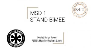 MSD 1 STAND BMEE Detailed Design Review P