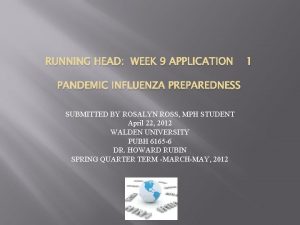 RUNNING HEAD WEEK 9 APPLICATION PANDEMIC INFLUENZA PREPAREDNESS