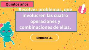 Quintos aos Resolver problemas que involucren las cuatro