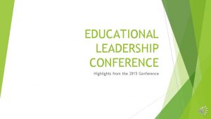 EDUCATIONAL LEADERSHIP CONFERENCE Highlights from the 2015 Conference