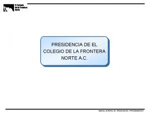 PRESIDENCIA DE EL COLEGIO DE LA FRONTERA NORTE