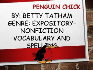 PENGUIN CHICK BY BETTY TATHAM GENRE EXPOSITORYNONFICTION VOCABULARY