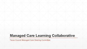 Managed Care Learning Collaborative Texas Council Managed Care