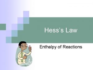 Hesss Law Enthalpy of Reactions n Enthalpy is