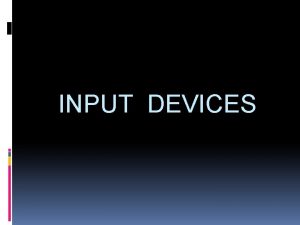 INPUT DEVICES Complete the below Complete the below