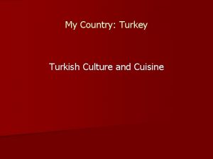 My Country Turkey Turkish Culture and Cuisine Turkish
