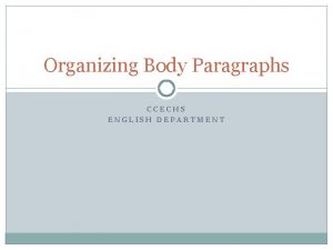 Organizing Body Paragraphs CCECHS ENGLISH DEPARTMENT 4 Parts