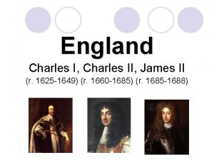 England Charles I Charles II James II r