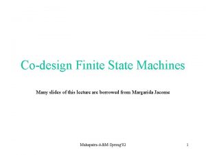 Codesign Finite State Machines Many slides of this