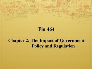 Fin 464 Chapter 2 The Impact of Government