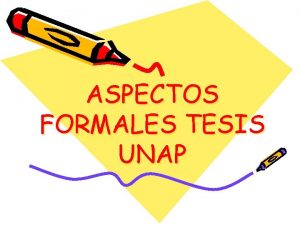 ASPECTOS FORMALES TESIS UNAP I ASPECTOS FORMALES 1