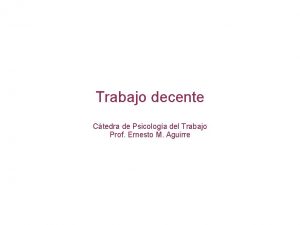 Trabajo decente Ctedra de Psicologa del Trabajo Prof