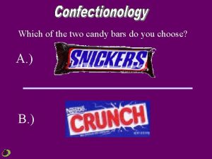 Which of the two candy bars do you