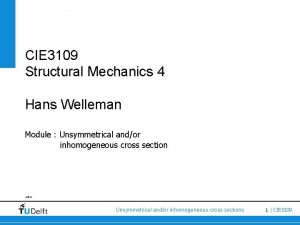 CIE 3109 Structural Mechanics 4 Hans Welleman Module