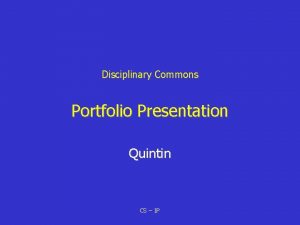 Disciplinary Commons Portfolio Presentation Quintin CS 1 P