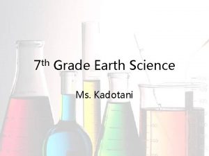 7 th Grade Earth Science Ms Kadotani Grade