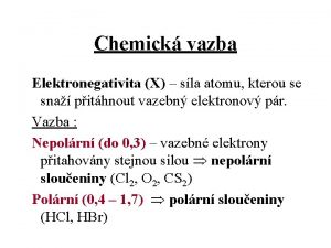 Chemick vazba Elektronegativita X sla atomu kterou se