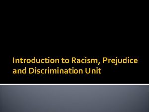 Introduction to Racism Prejudice and Discrimination Unit Racism