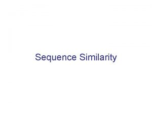 Sequence Similarity The Viterbi algorithm for alignment Compute