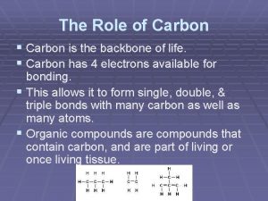 The Role of Carbon Carbon is the backbone