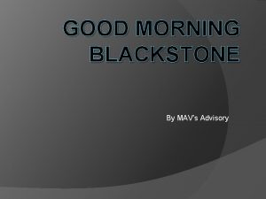 GOOD MORNING BLACKSTONE By MAVs Advisory Pleas Stand