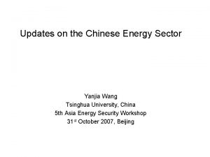 Updates on the Chinese Energy Sector Yanjia Wang