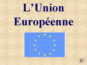 LUnion Europenne Cliquez sur un drapeau pour obtenir