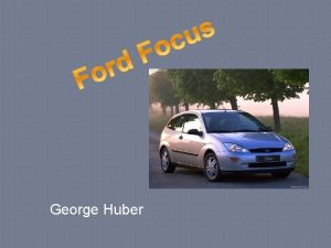 George Huber Focus The Ford Focus replaced the