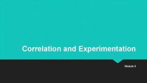 Correlation and Experimentation Module 6 Correlational Research Detects