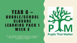 YEAR 6 BUBBLESCHOOL CLOSURE LEARNING PACK 1 WEEK